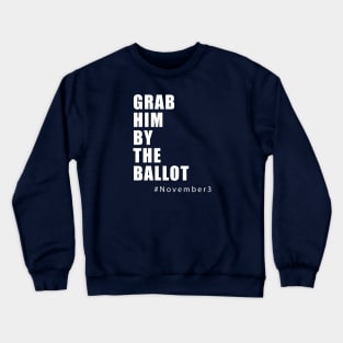 Grab Him by the Ballot Crewneck Sweatshirt